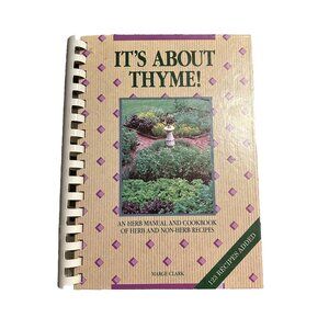 Its About Thyme!: An Herb Manual and Cookbook of Herb and Non Herb Recipes